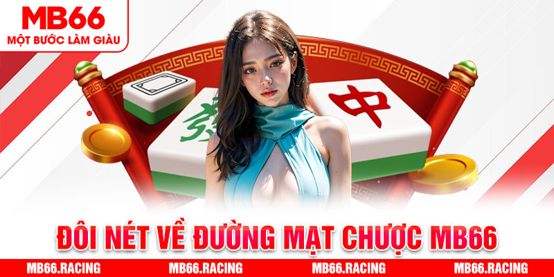 Đôi nét về Đường Mạt Chược MB66