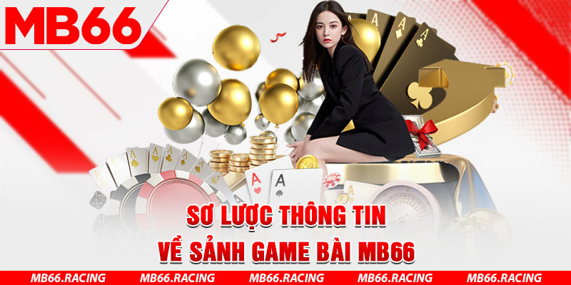 Sơ lược thông tin về sảnh game bài MB66