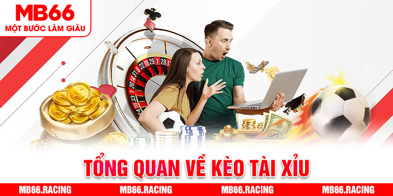 Tổng quan về kèo tài xỉu